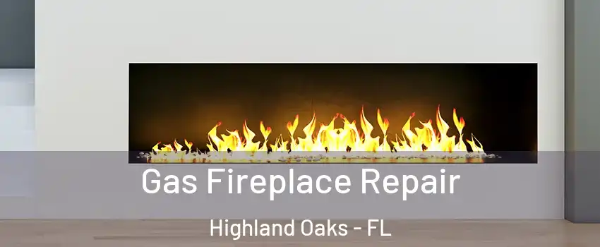 Gas Fireplace Repair Highland Oaks - FL