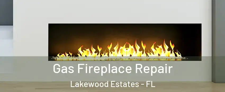 Gas Fireplace Repair Lakewood Estates - FL