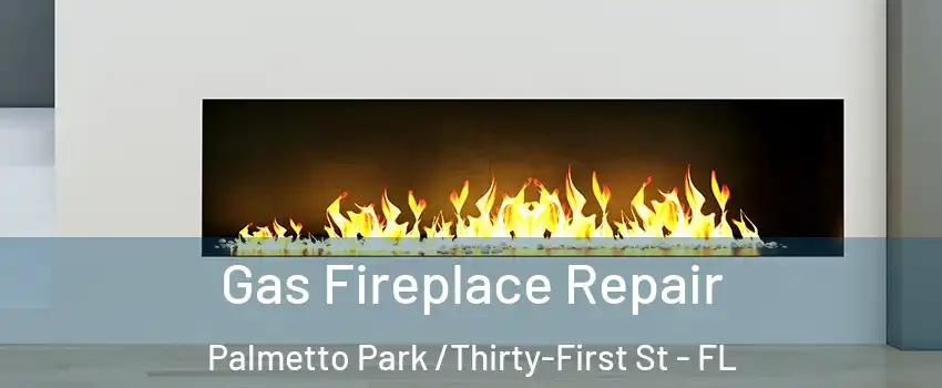Gas Fireplace Repair Palmetto Park /Thirty-First St - FL