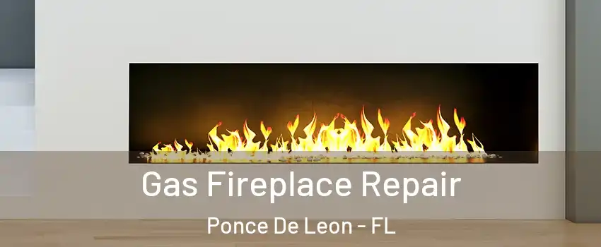 Gas Fireplace Repair Ponce De Leon - FL