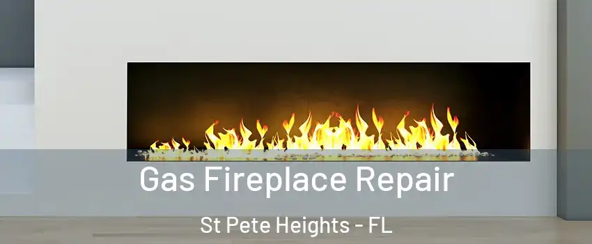 Gas Fireplace Repair St Pete Heights - FL