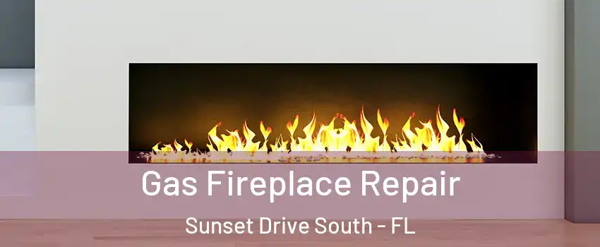 Gas Fireplace Repair Sunset Drive South - FL