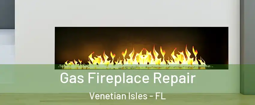 Gas Fireplace Repair Venetian Isles - FL