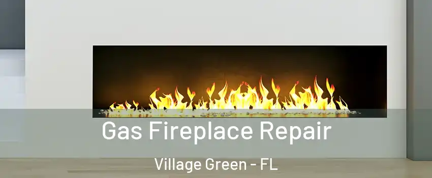 Gas Fireplace Repair Village Green - FL