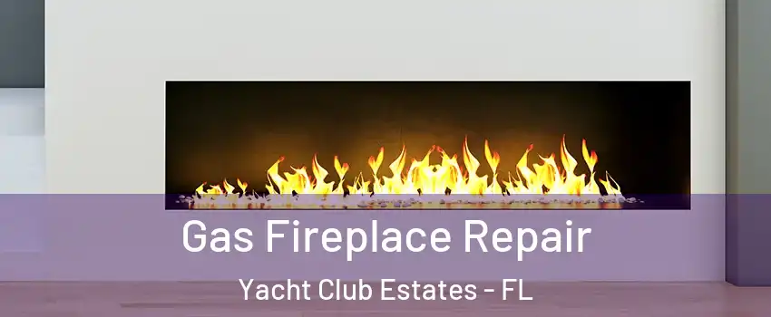 Gas Fireplace Repair Yacht Club Estates - FL