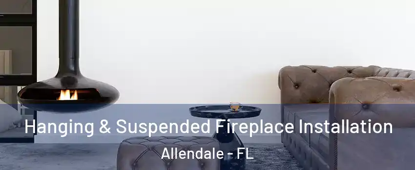 Hanging & Suspended Fireplace Installation Allendale - FL