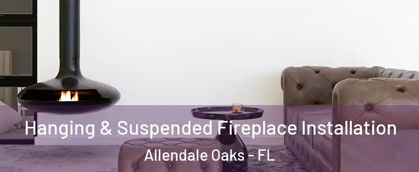 Hanging & Suspended Fireplace Installation Allendale Oaks - FL