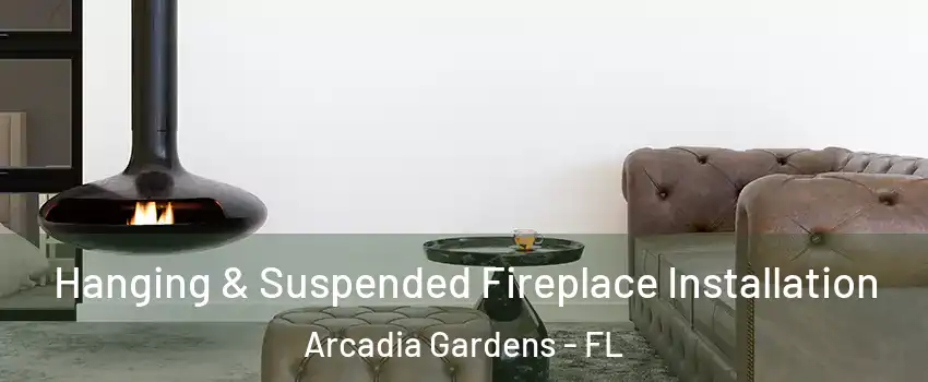 Hanging & Suspended Fireplace Installation Arcadia Gardens - FL