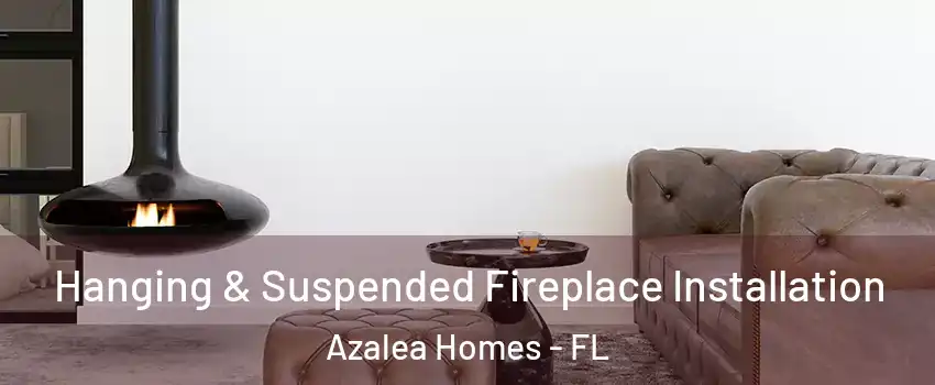 Hanging & Suspended Fireplace Installation Azalea Homes - FL