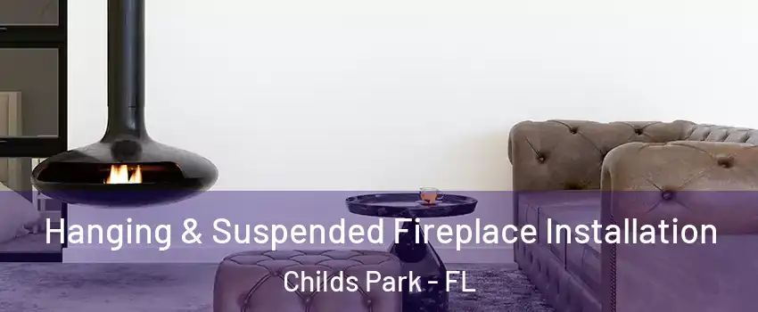 Hanging & Suspended Fireplace Installation Childs Park - FL