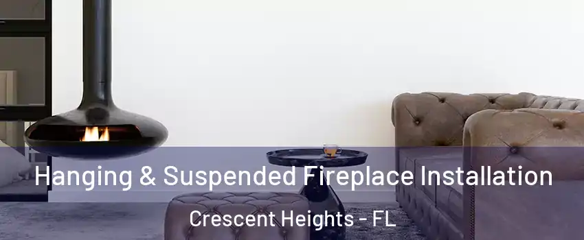 Hanging & Suspended Fireplace Installation Crescent Heights - FL