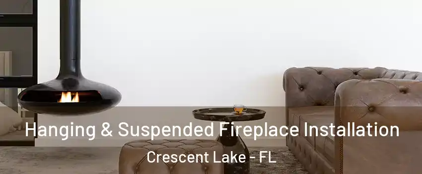 Hanging & Suspended Fireplace Installation Crescent Lake - FL
