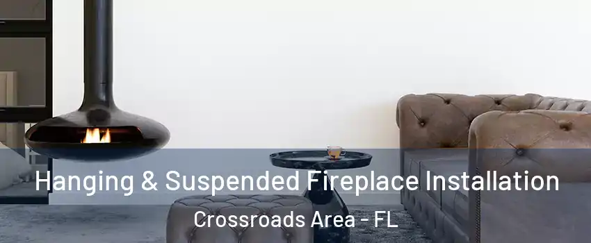 Hanging & Suspended Fireplace Installation Crossroads Area - FL