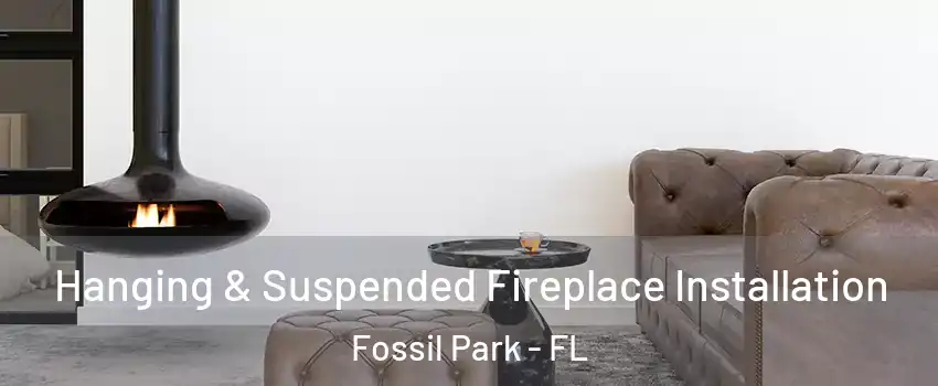 Hanging & Suspended Fireplace Installation Fossil Park - FL