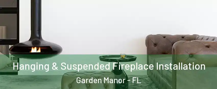 Hanging & Suspended Fireplace Installation Garden Manor - FL