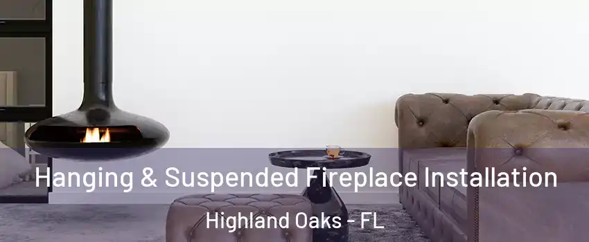 Hanging & Suspended Fireplace Installation Highland Oaks - FL