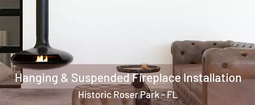Hanging & Suspended Fireplace Installation Historic Roser Park - FL