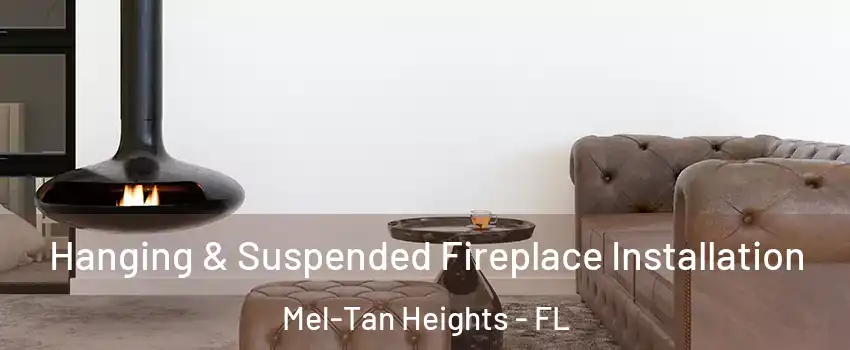 Hanging & Suspended Fireplace Installation Mel-Tan Heights - FL