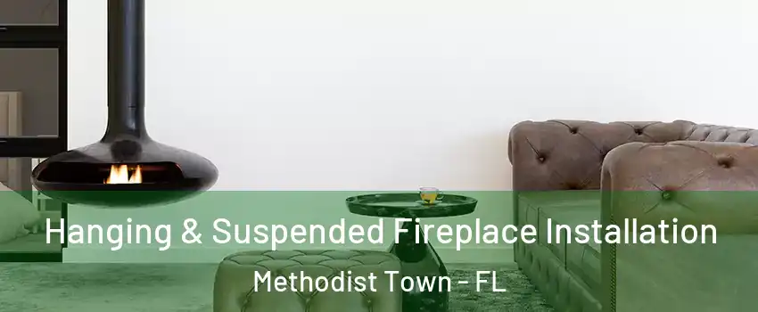 Hanging & Suspended Fireplace Installation Methodist Town - FL