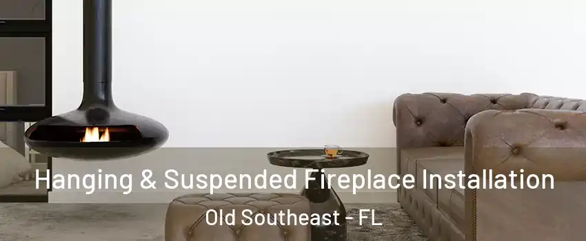Hanging & Suspended Fireplace Installation Old Southeast - FL