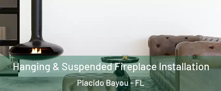 Hanging & Suspended Fireplace Installation Placido Bayou - FL
