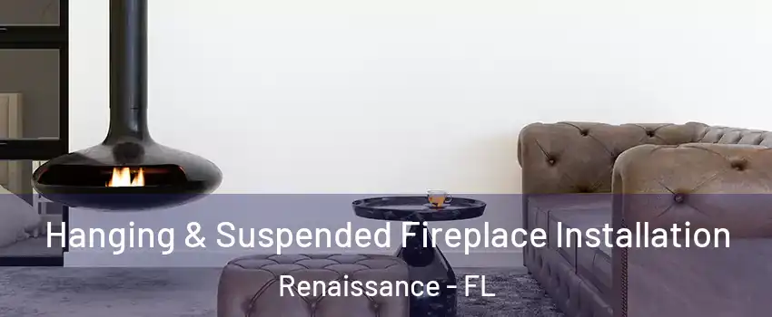 Hanging & Suspended Fireplace Installation Renaissance - FL