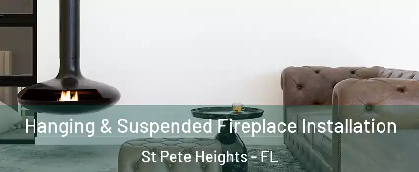 Hanging & Suspended Fireplace Installation St Pete Heights - FL