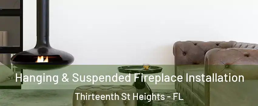 Hanging & Suspended Fireplace Installation Thirteenth St Heights - FL