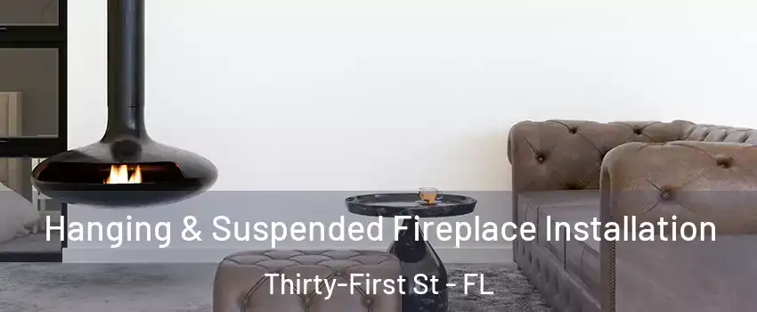 Hanging & Suspended Fireplace Installation Thirty-First St - FL