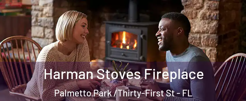 Harman Stoves Fireplace Palmetto Park /Thirty-First St - FL