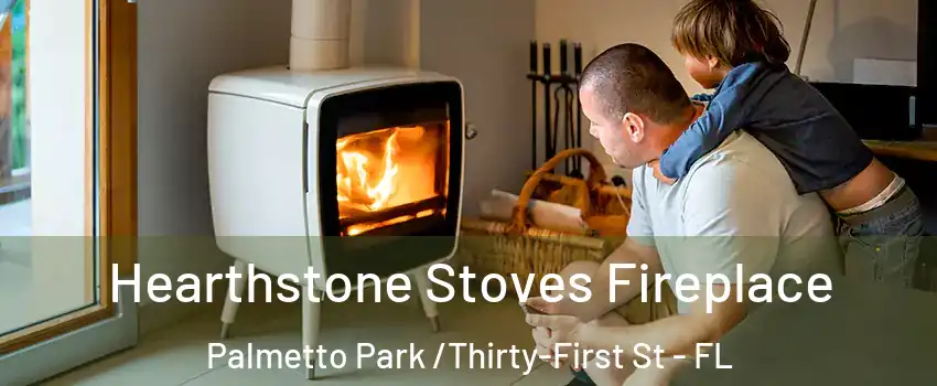 Hearthstone Stoves Fireplace Palmetto Park /Thirty-First St - FL