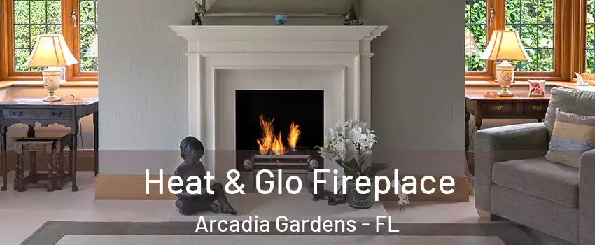 Heat & Glo Fireplace Arcadia Gardens - FL