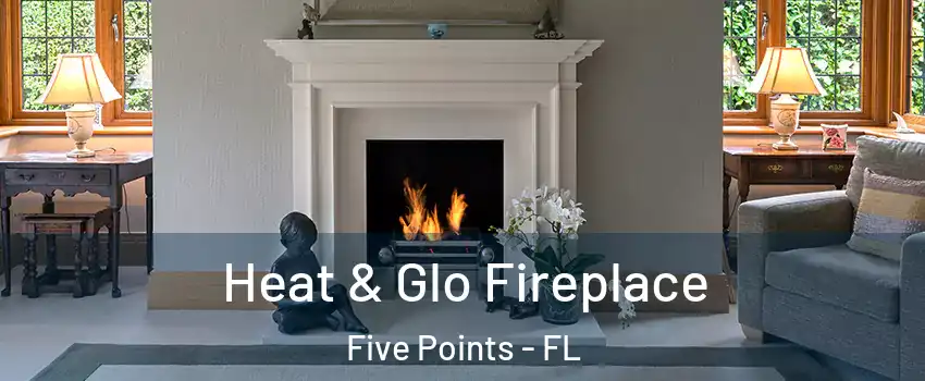 Heat & Glo Fireplace Five Points - FL
