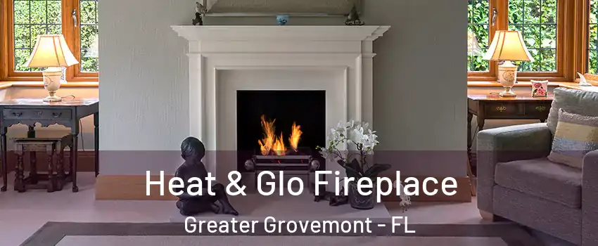 Heat & Glo Fireplace Greater Grovemont - FL
