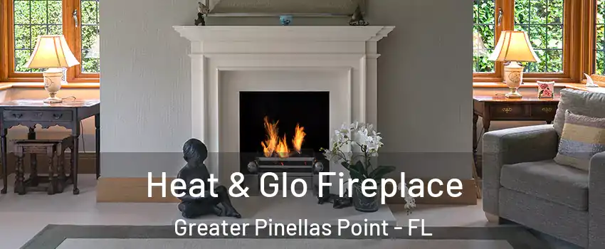 Heat & Glo Fireplace Greater Pinellas Point - FL