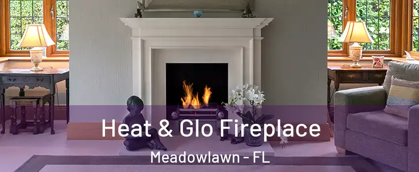 Heat & Glo Fireplace Meadowlawn - FL