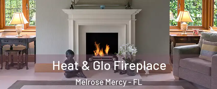 Heat & Glo Fireplace Melrose Mercy - FL