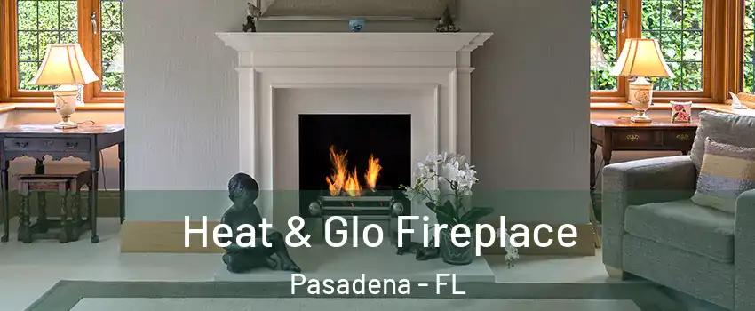 Heat & Glo Fireplace Pasadena - FL