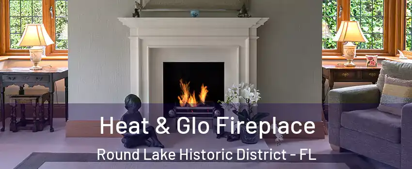 Heat & Glo Fireplace Round Lake Historic District - FL
