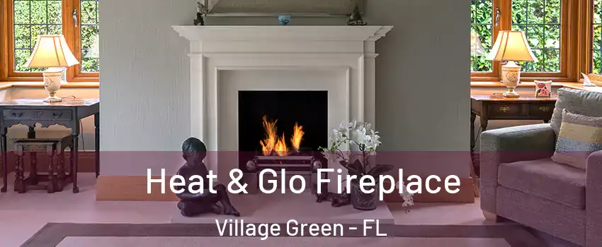 Heat & Glo Fireplace Village Green - FL