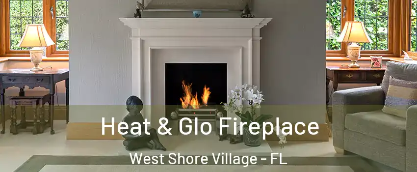 Heat & Glo Fireplace West Shore Village - FL
