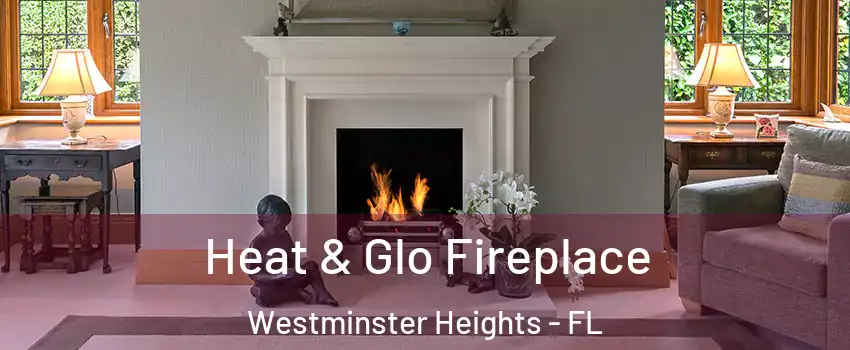 Heat & Glo Fireplace Westminster Heights - FL