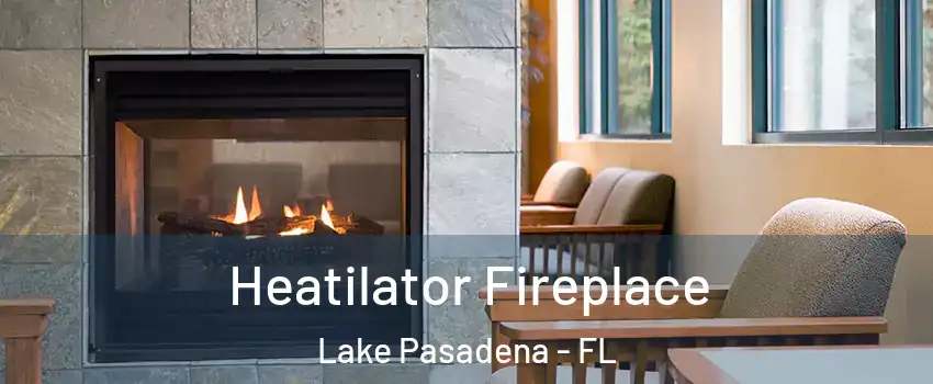 Heatilator Fireplace Lake Pasadena - FL