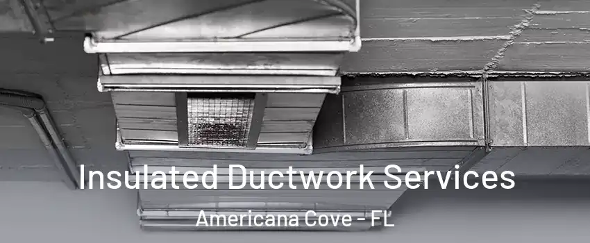Insulated Ductwork Services Americana Cove - FL