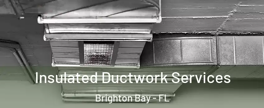 Insulated Ductwork Services Brighton Bay - FL