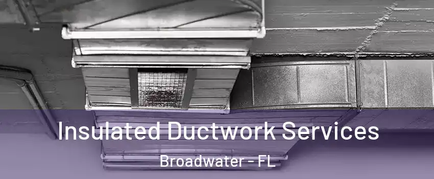Insulated Ductwork Services Broadwater - FL