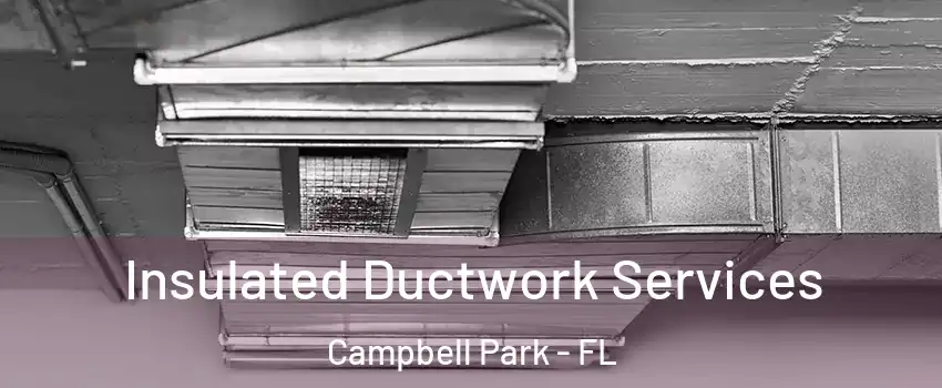 Insulated Ductwork Services Campbell Park - FL