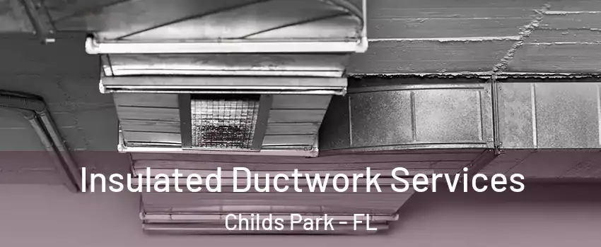 Insulated Ductwork Services Childs Park - FL