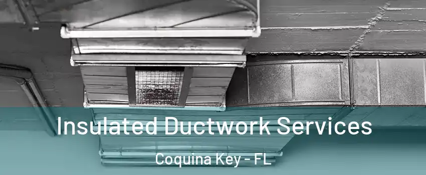 Insulated Ductwork Services Coquina Key - FL