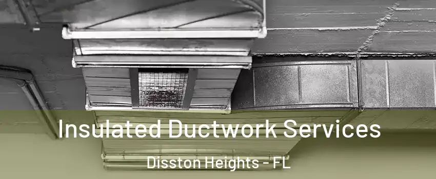 Insulated Ductwork Services Disston Heights - FL